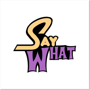 Say What Posters and Art